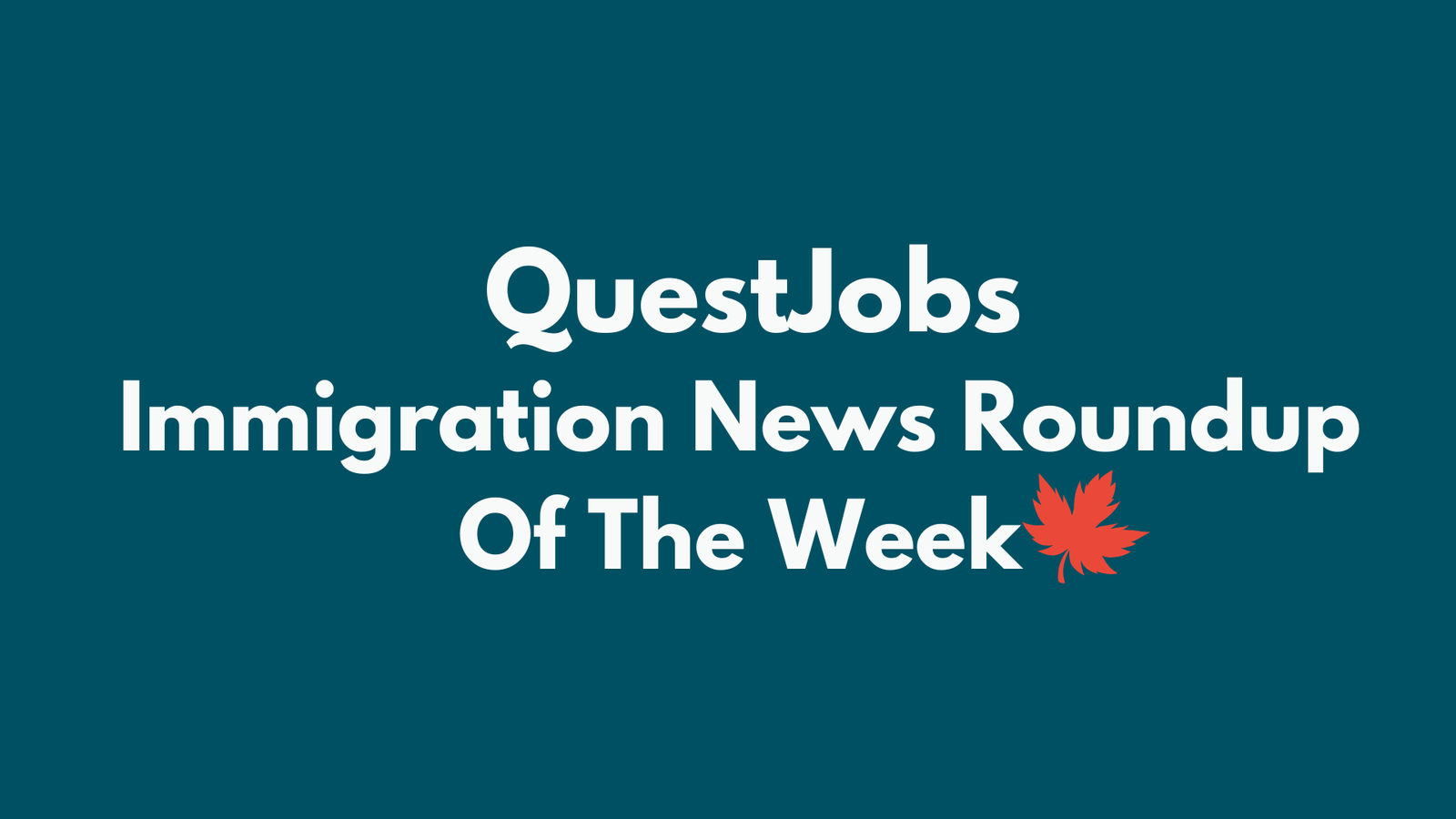 Canada Immigration News Round - Up - Sept 14–21, 2025